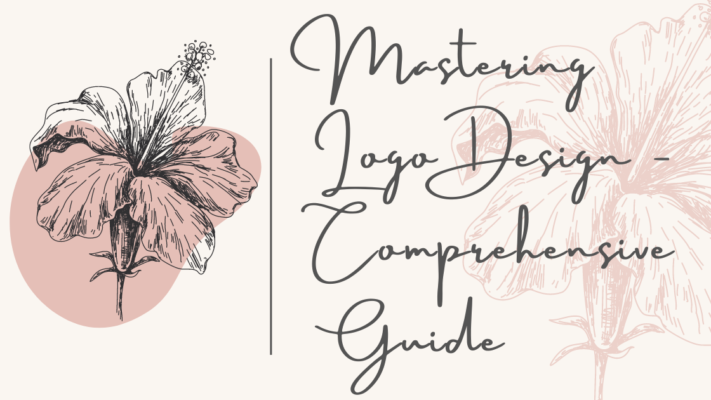 Mastering Logo Design - Your Comprehensive Guide
