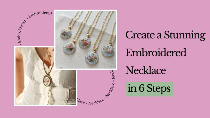 Create a Stunning Embroidered Necklace in 6 Steps